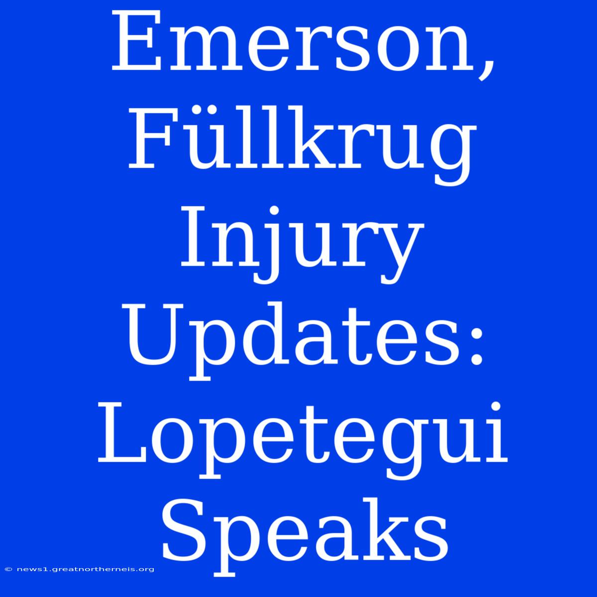 Emerson, Füllkrug Injury Updates: Lopetegui Speaks