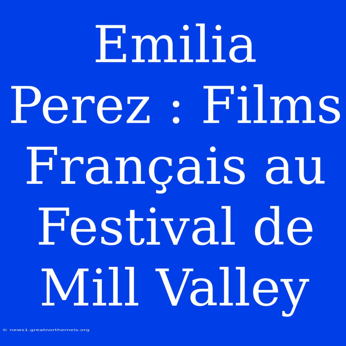 Emilia Perez : Films Français Au Festival De Mill Valley