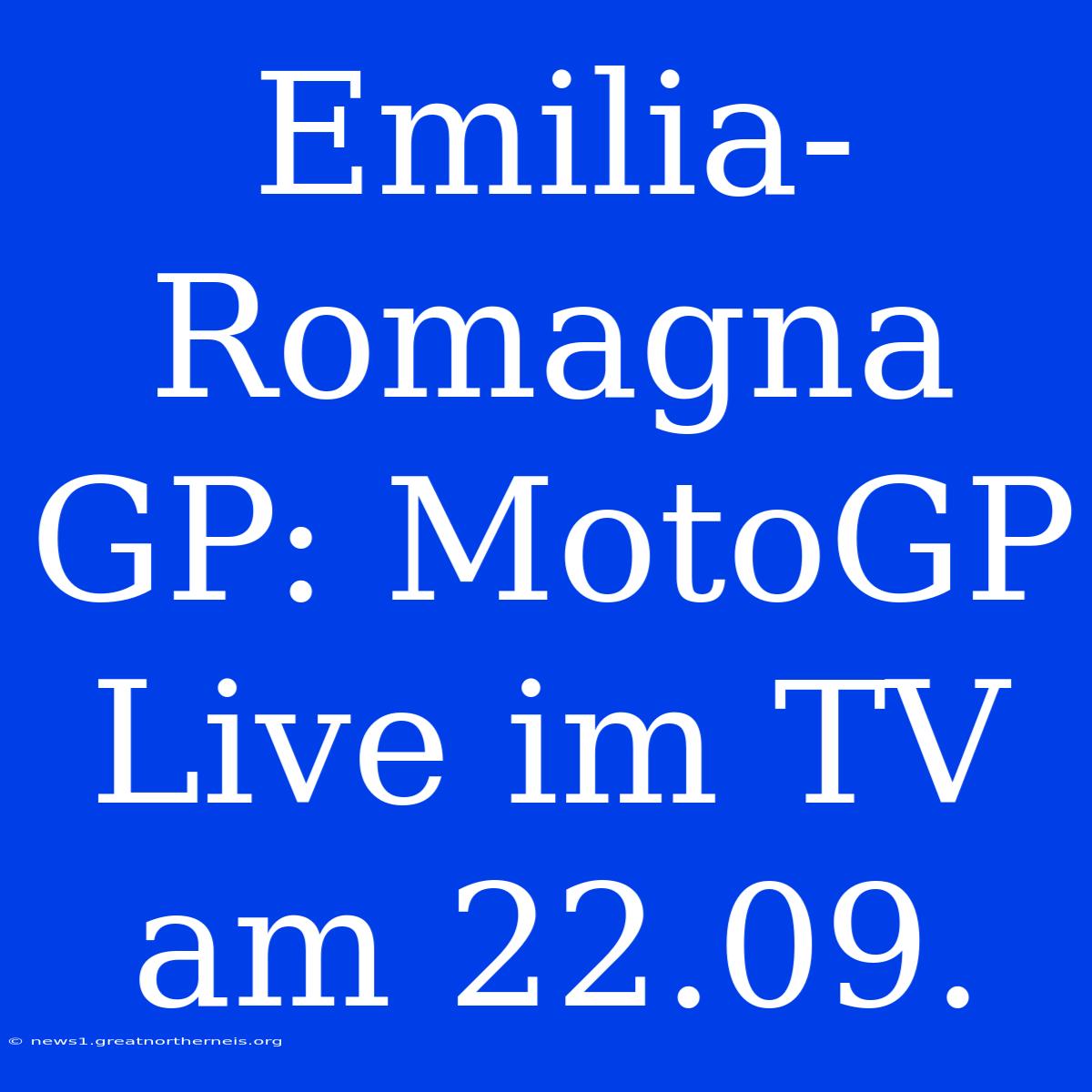 Emilia-Romagna GP: MotoGP Live Im TV Am 22.09.