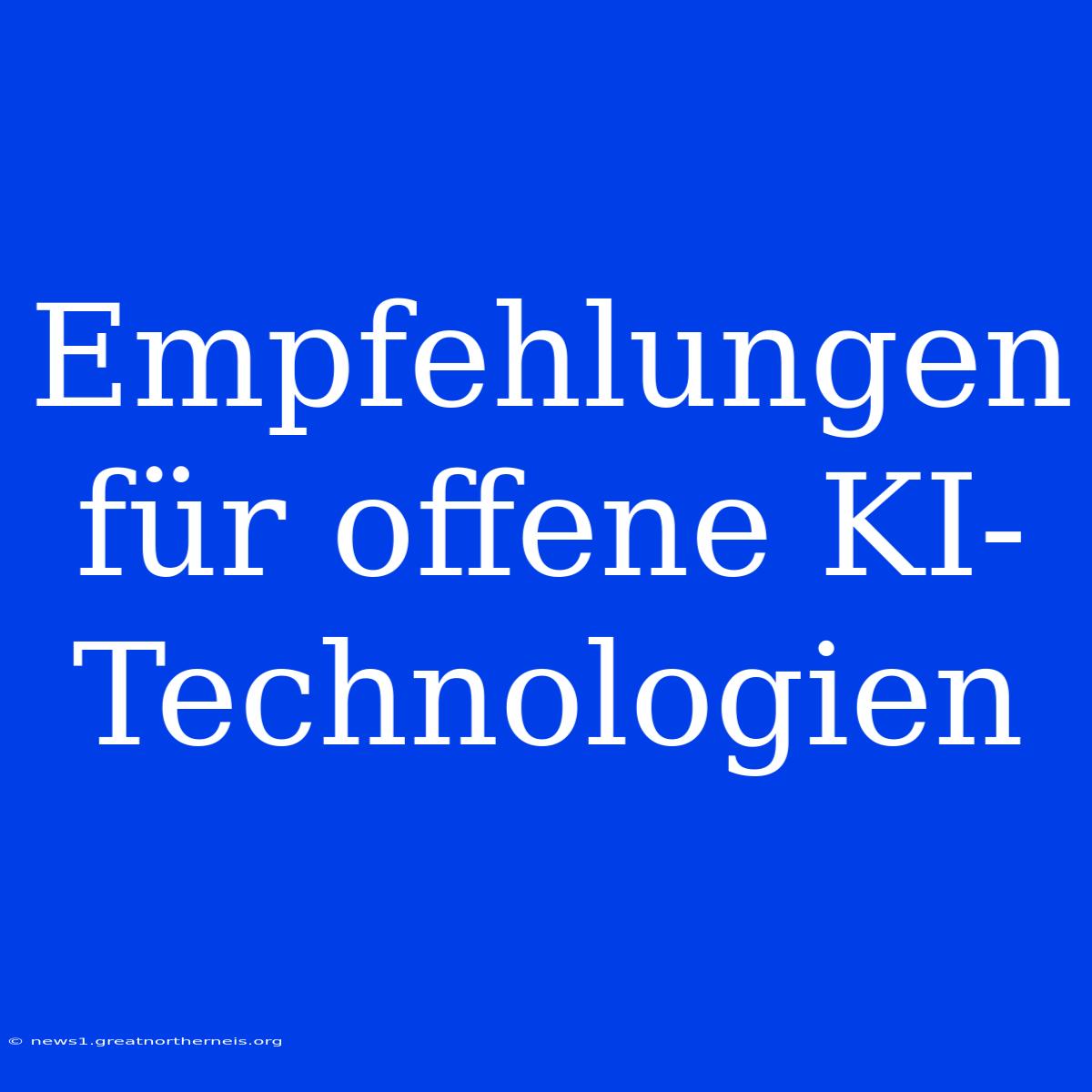 Empfehlungen Für Offene KI-Technologien