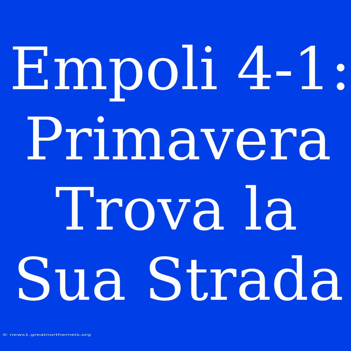 Empoli 4-1: Primavera Trova La Sua Strada