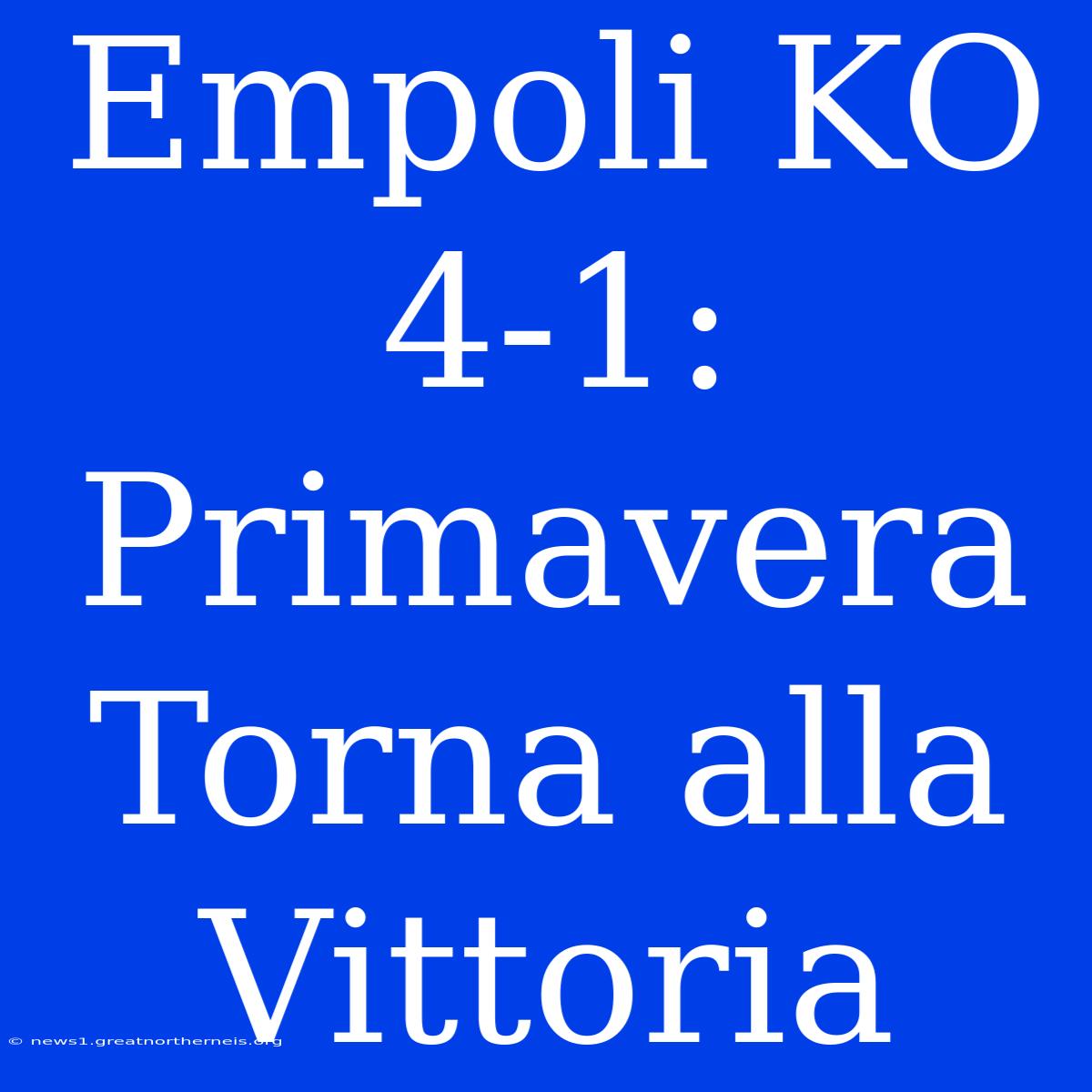 Empoli KO 4-1: Primavera Torna Alla Vittoria