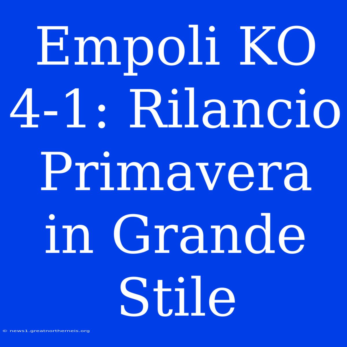 Empoli KO 4-1: Rilancio Primavera In Grande Stile