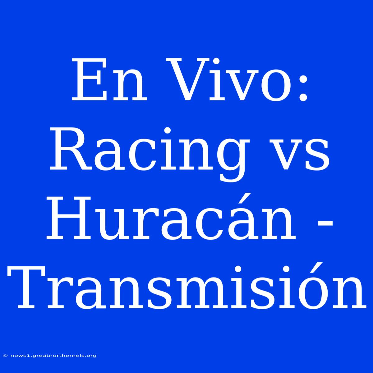 En Vivo: Racing Vs Huracán - Transmisión