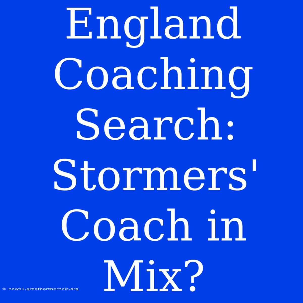 England Coaching Search: Stormers' Coach In Mix?