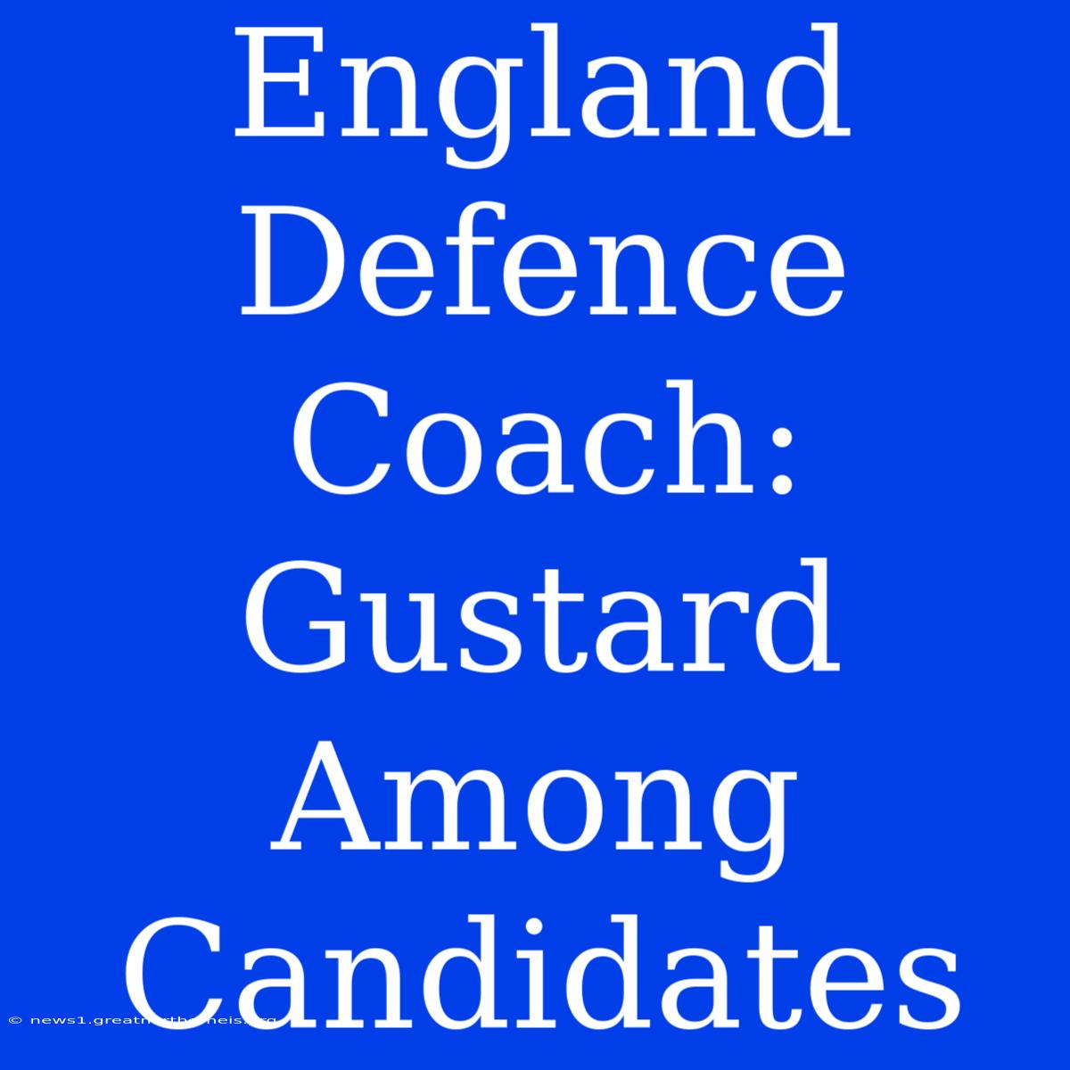 England Defence Coach: Gustard Among Candidates