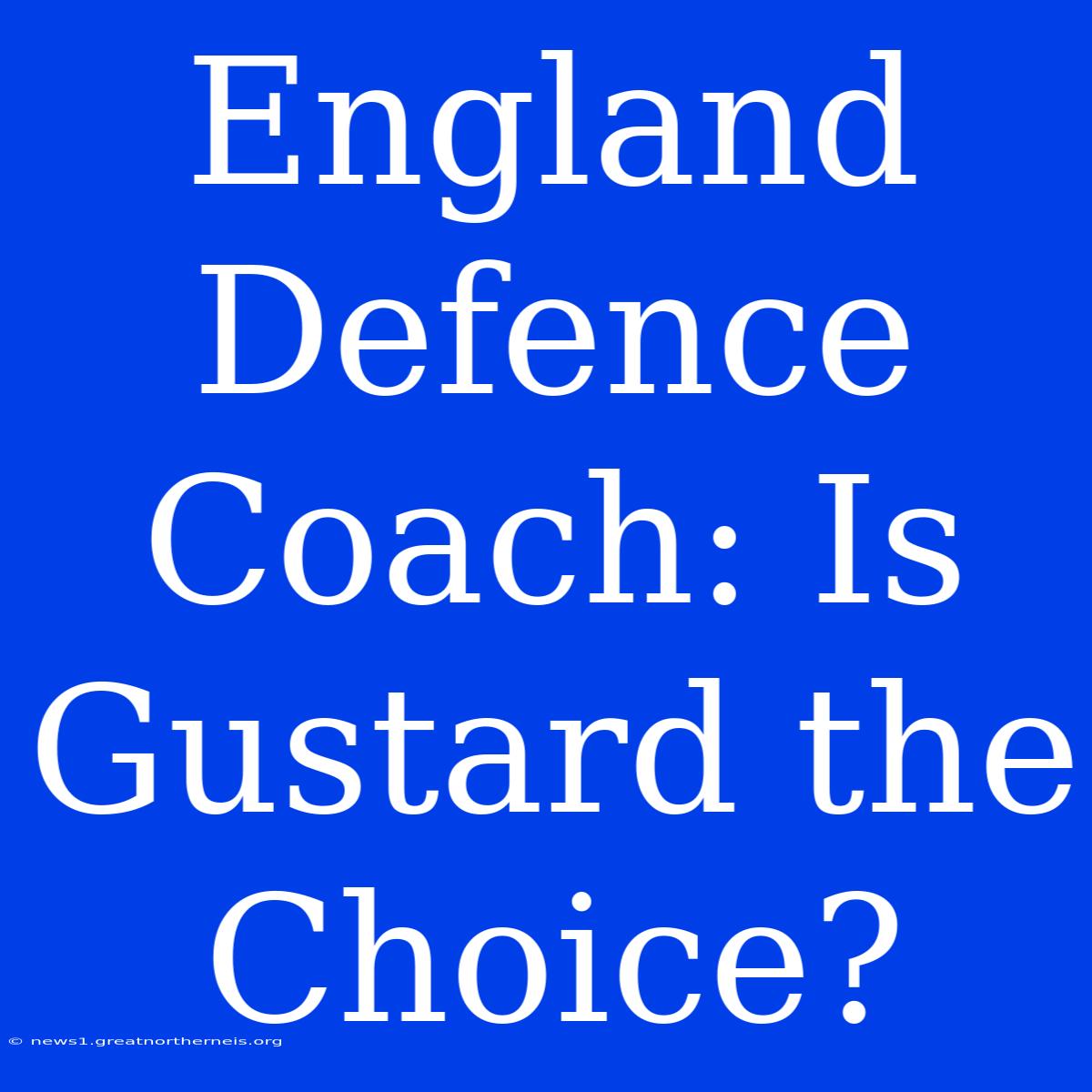 England Defence Coach: Is Gustard The Choice?