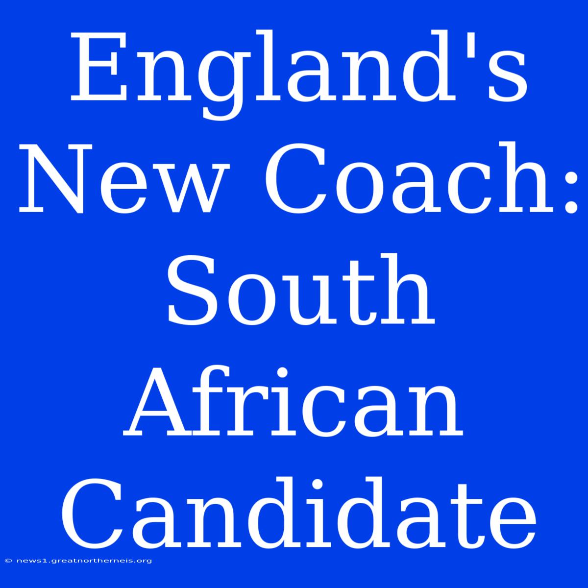 England's New Coach: South African Candidate