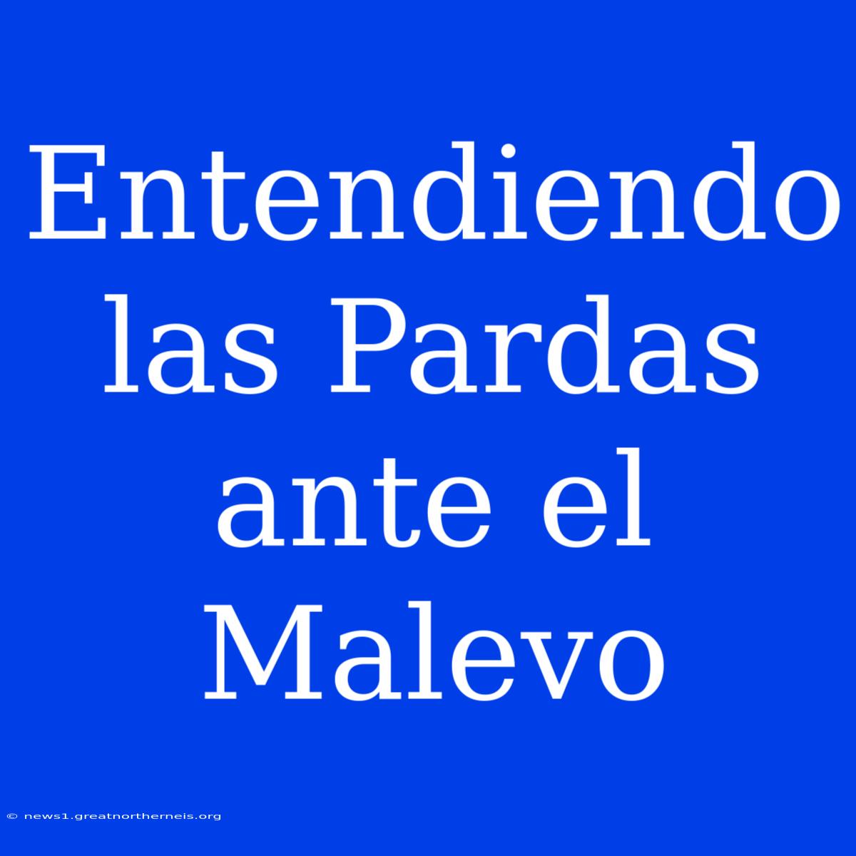 Entendiendo Las Pardas Ante El Malevo