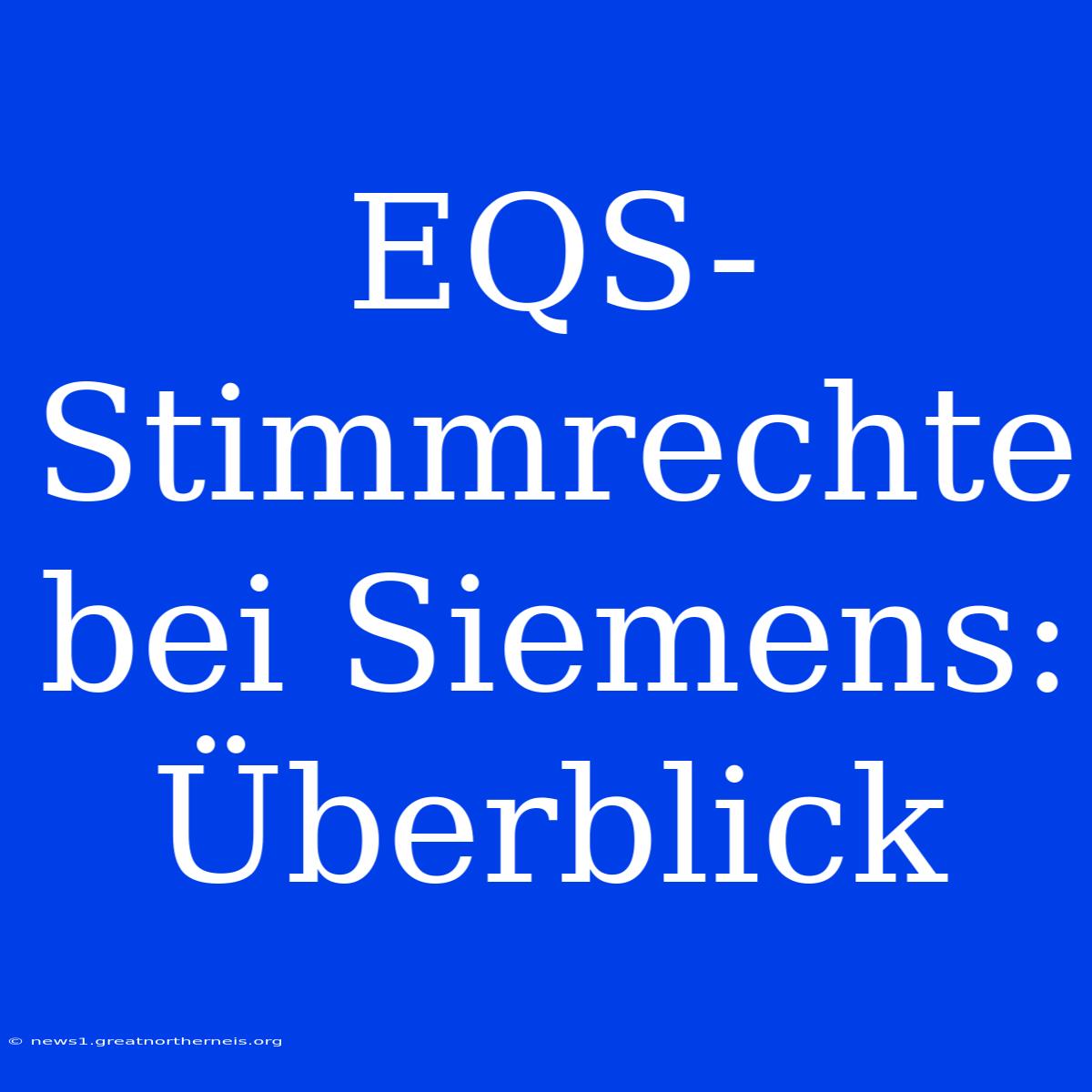 EQS-Stimmrechte Bei Siemens: Überblick