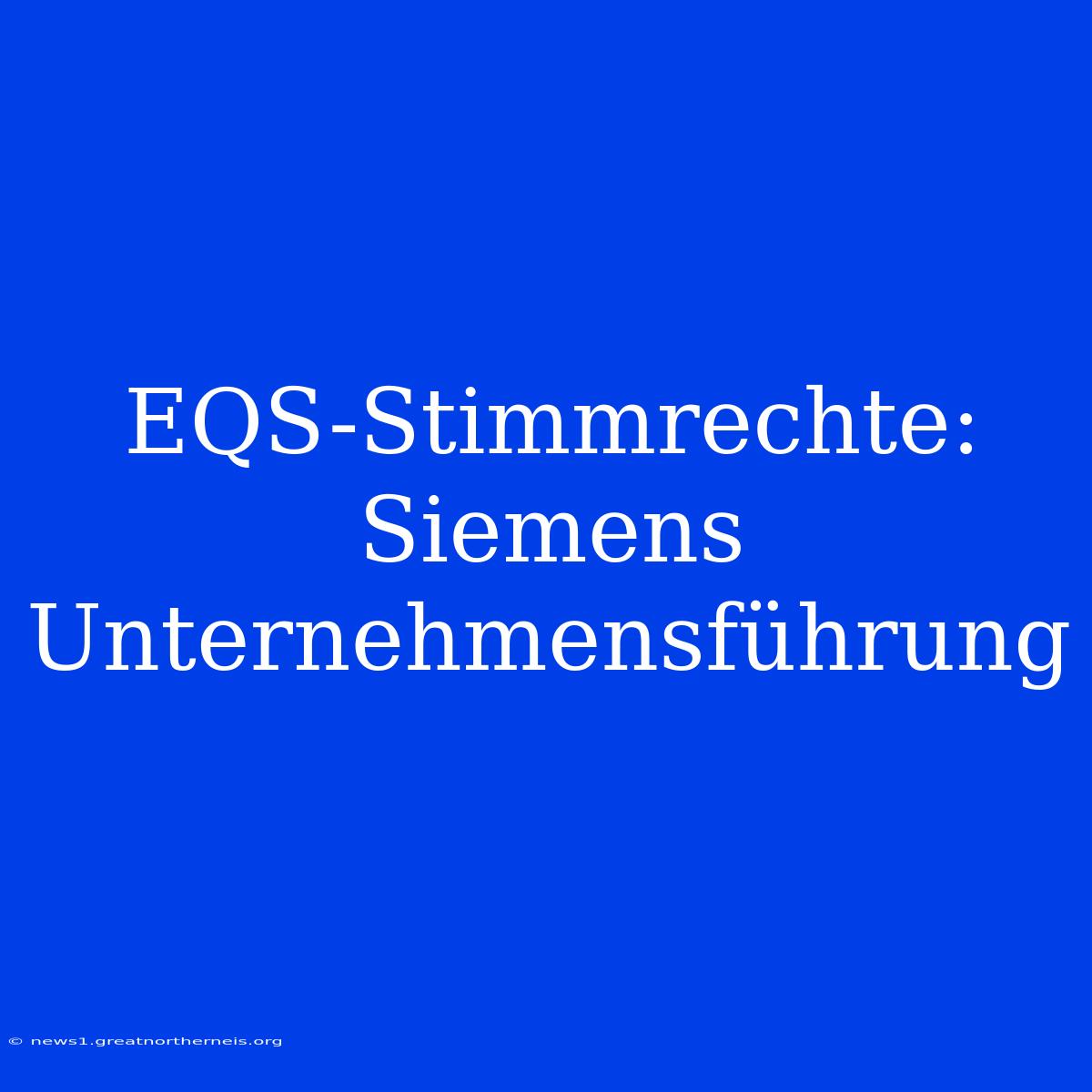 EQS-Stimmrechte: Siemens Unternehmensführung