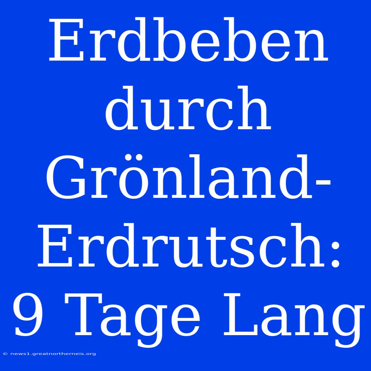 Erdbeben Durch Grönland-Erdrutsch: 9 Tage Lang