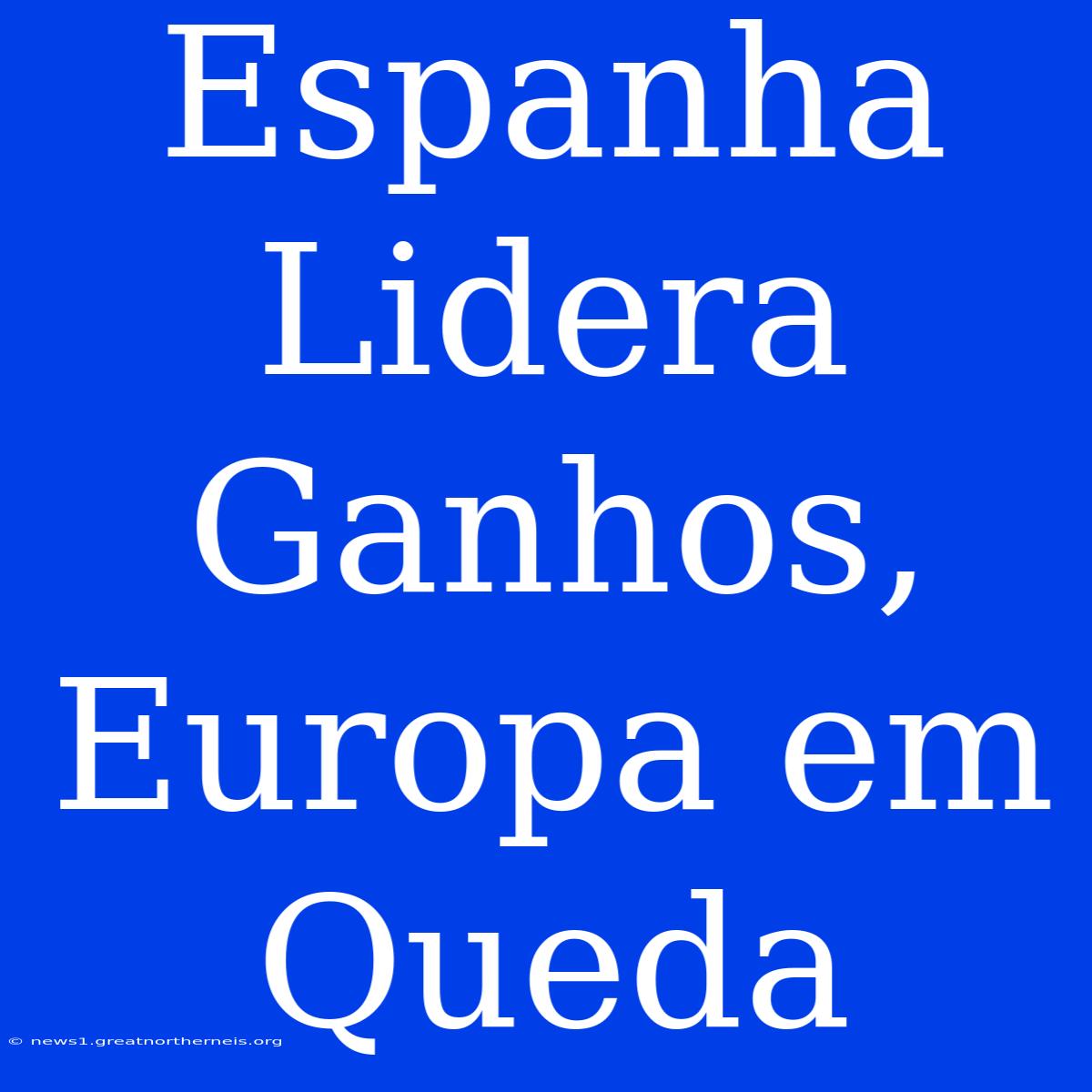 Espanha Lidera Ganhos, Europa Em Queda