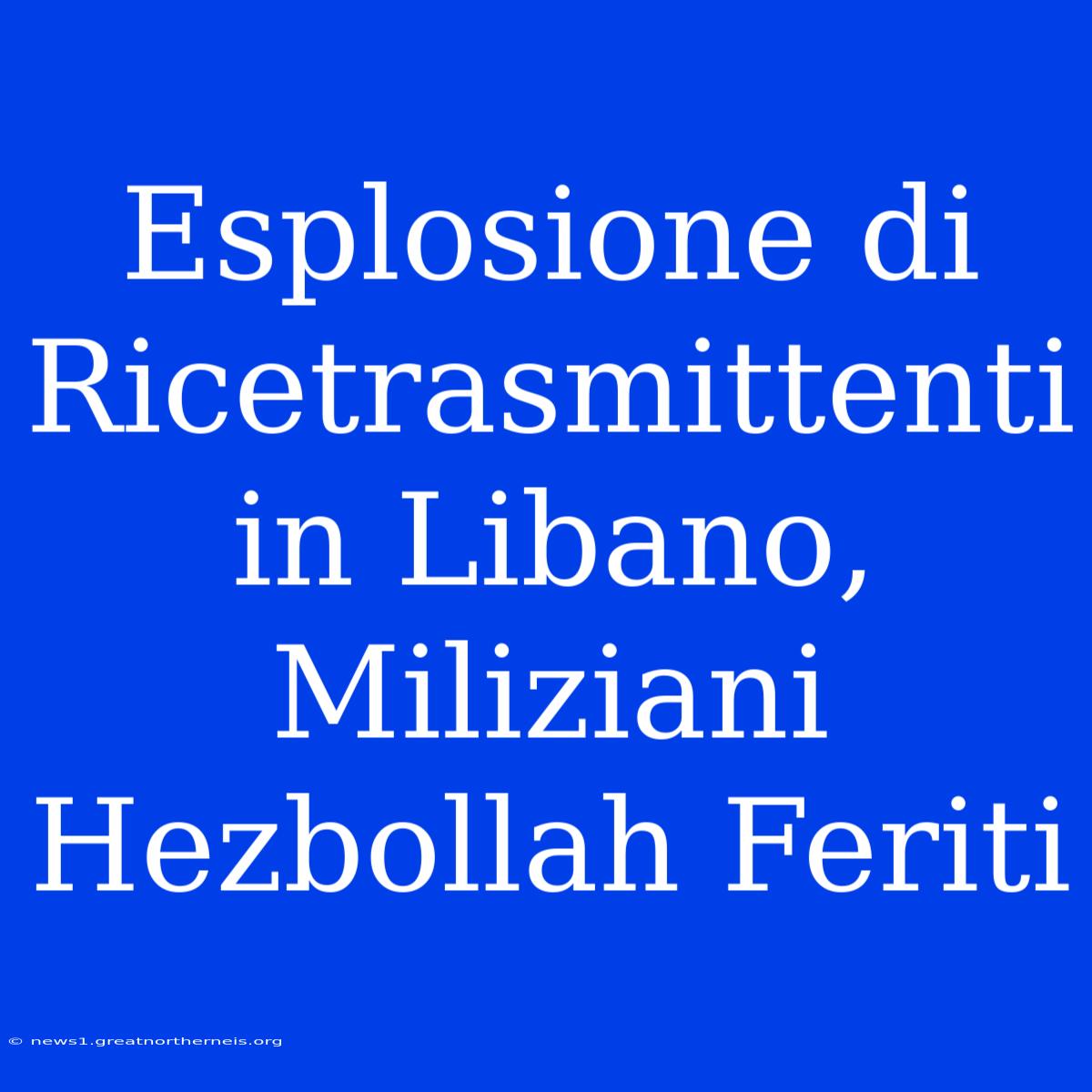 Esplosione Di Ricetrasmittenti In Libano, Miliziani Hezbollah Feriti