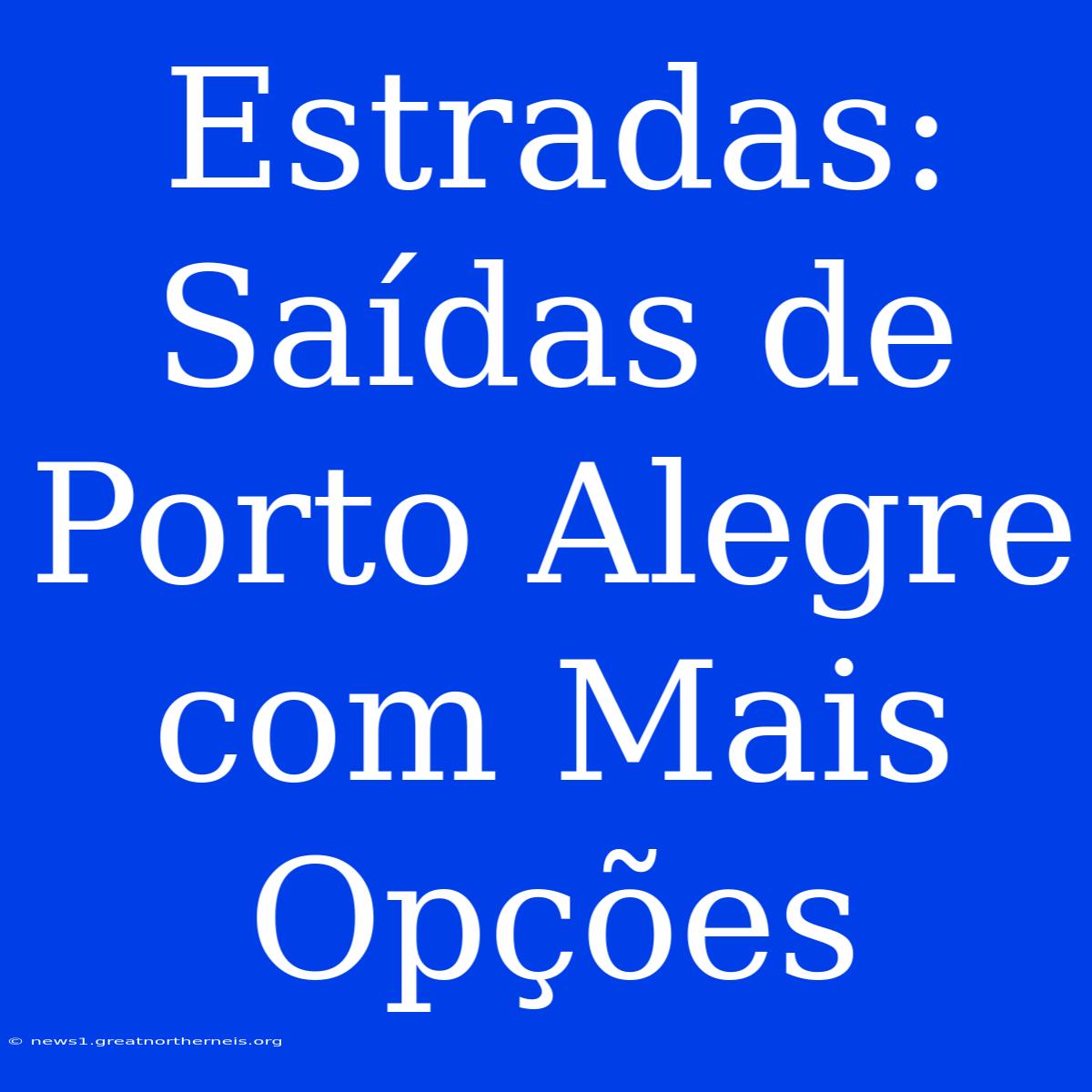 Estradas: Saídas De Porto Alegre Com Mais Opções