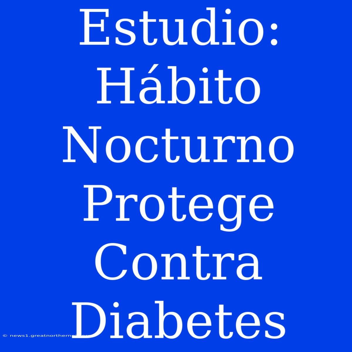 Estudio: Hábito Nocturno Protege Contra Diabetes