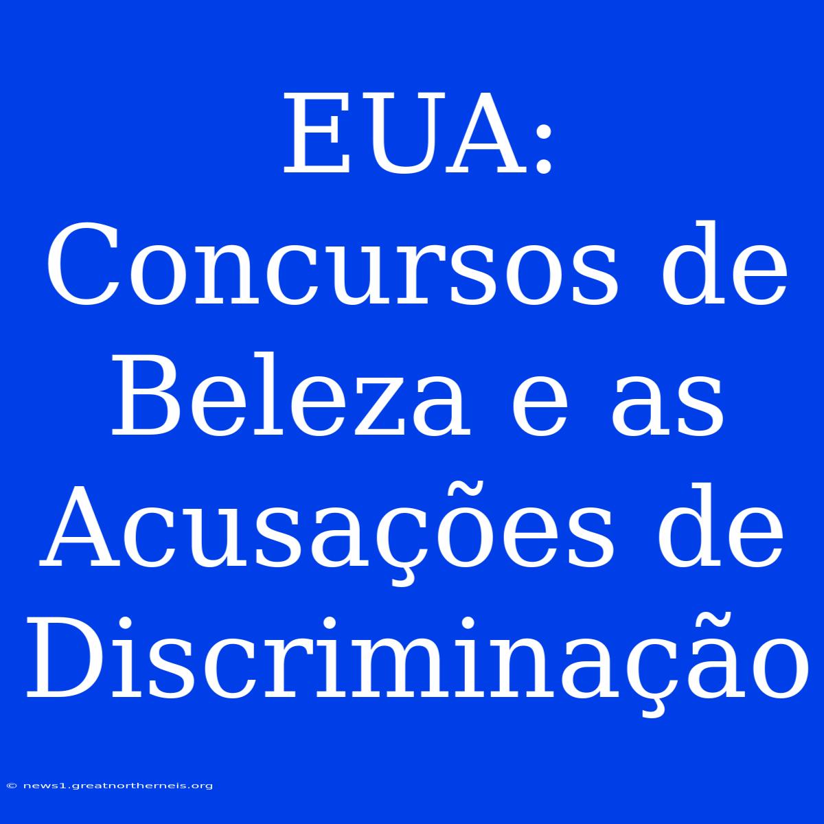 EUA: Concursos De Beleza E As Acusações De Discriminação