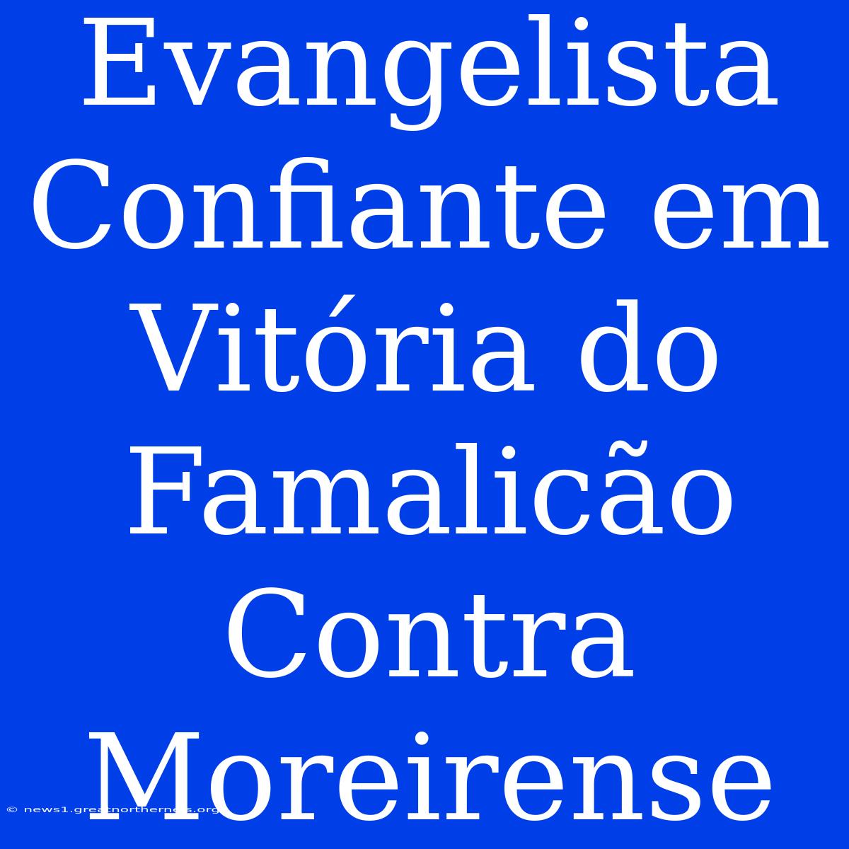 Evangelista Confiante Em Vitória Do Famalicão Contra Moreirense