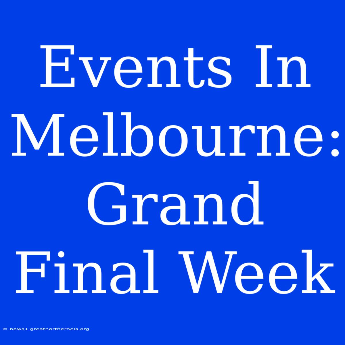 Events In Melbourne: Grand Final Week