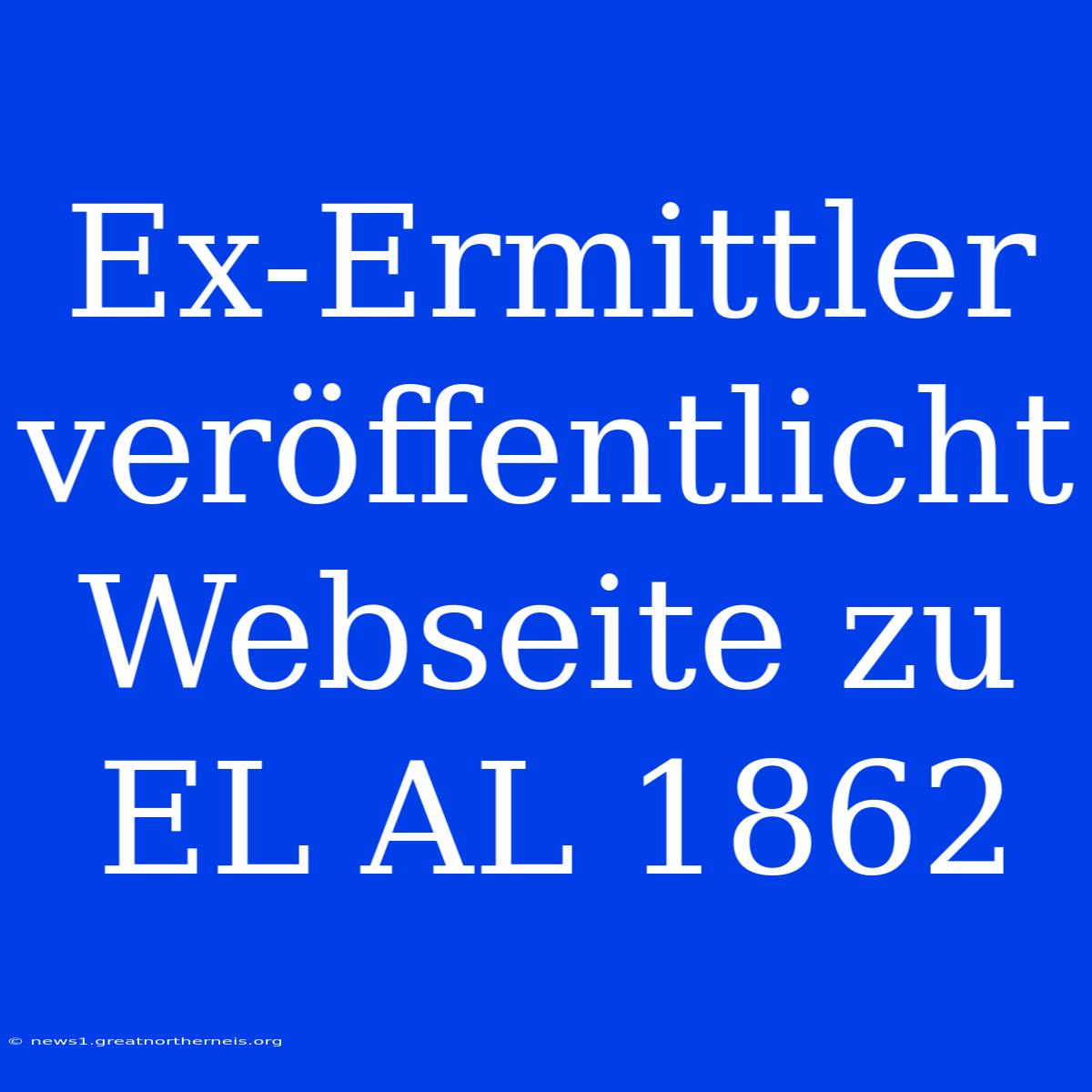 Ex-Ermittler Veröffentlicht Webseite Zu EL AL 1862