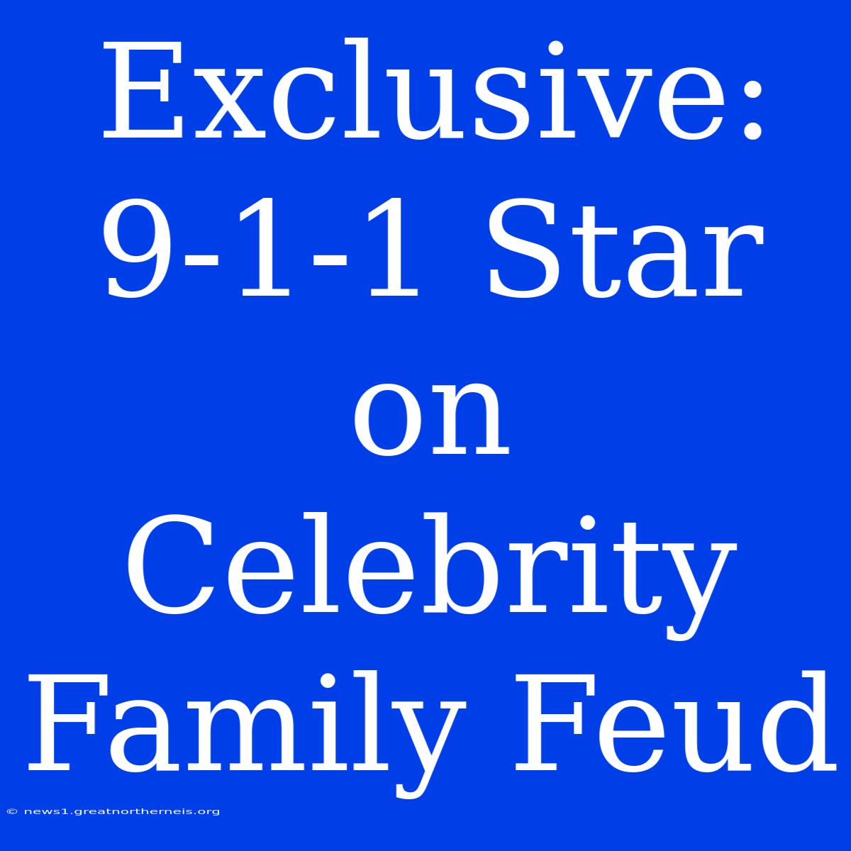 Exclusive: 9-1-1 Star On Celebrity Family Feud