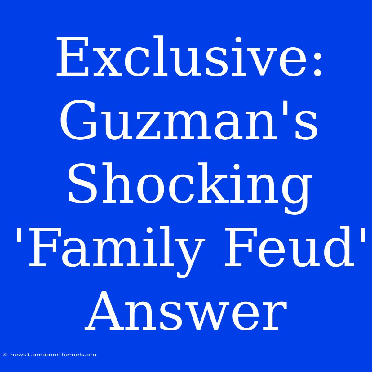 Exclusive: Guzman's Shocking 'Family Feud' Answer