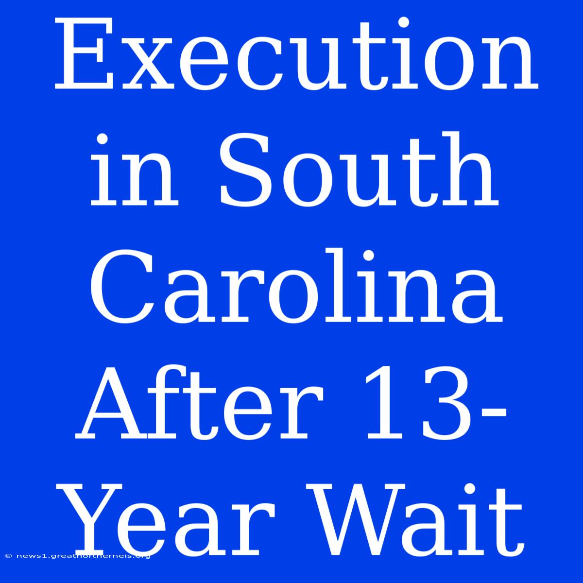 Execution In South Carolina After 13-Year Wait