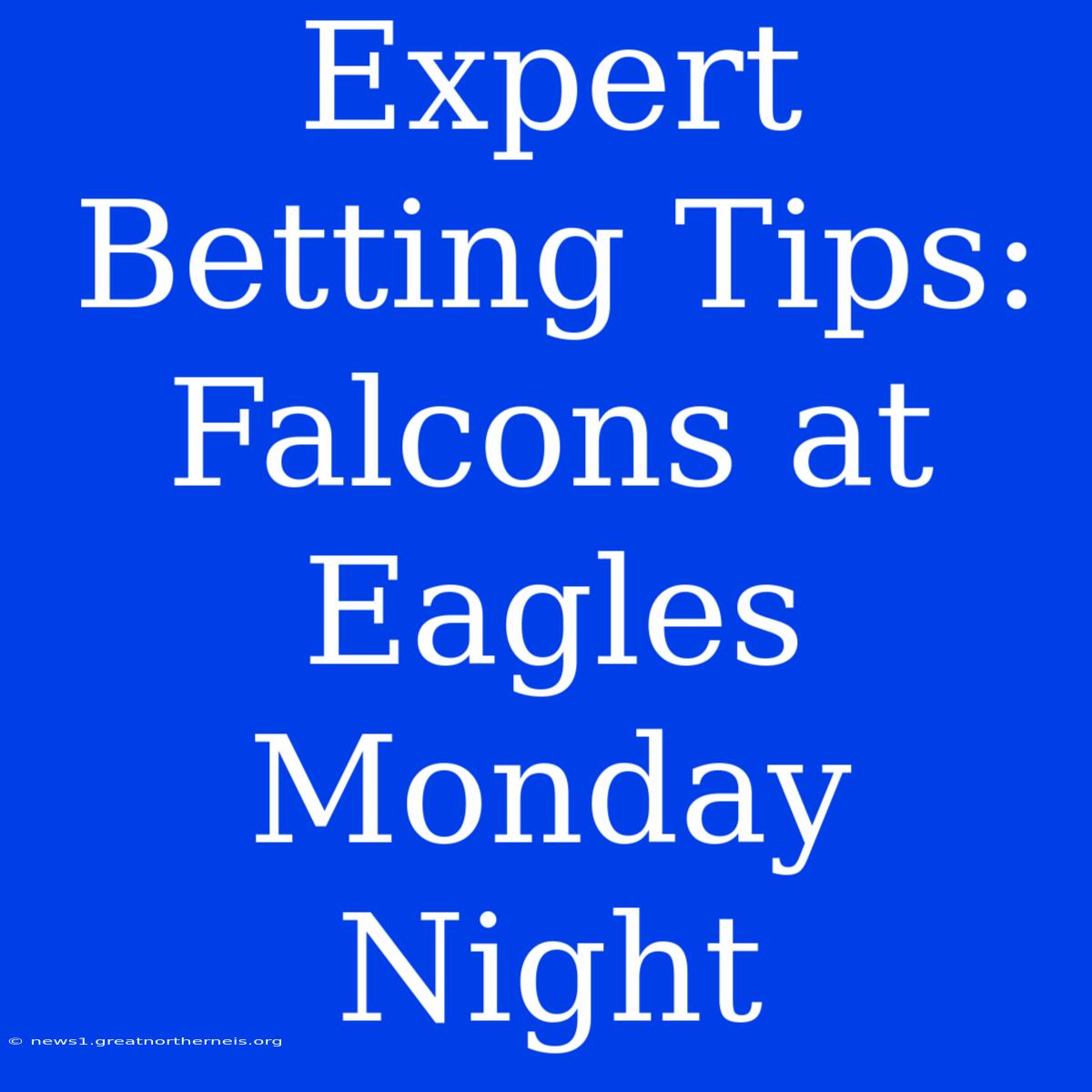 Expert Betting Tips: Falcons At Eagles Monday Night