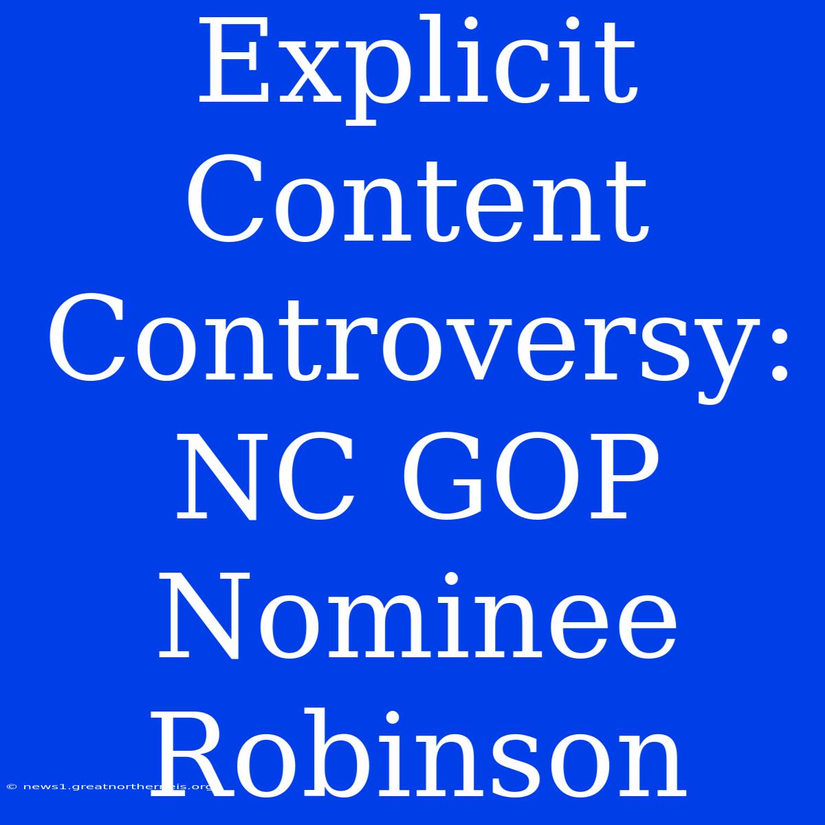 Explicit Content Controversy: NC GOP Nominee Robinson