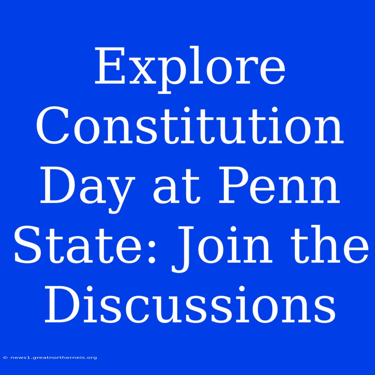 Explore Constitution Day At Penn State: Join The Discussions