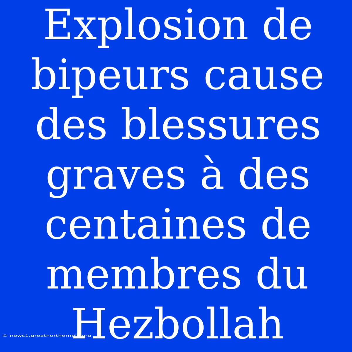 Explosion De Bipeurs Cause Des Blessures Graves À Des Centaines De Membres Du Hezbollah