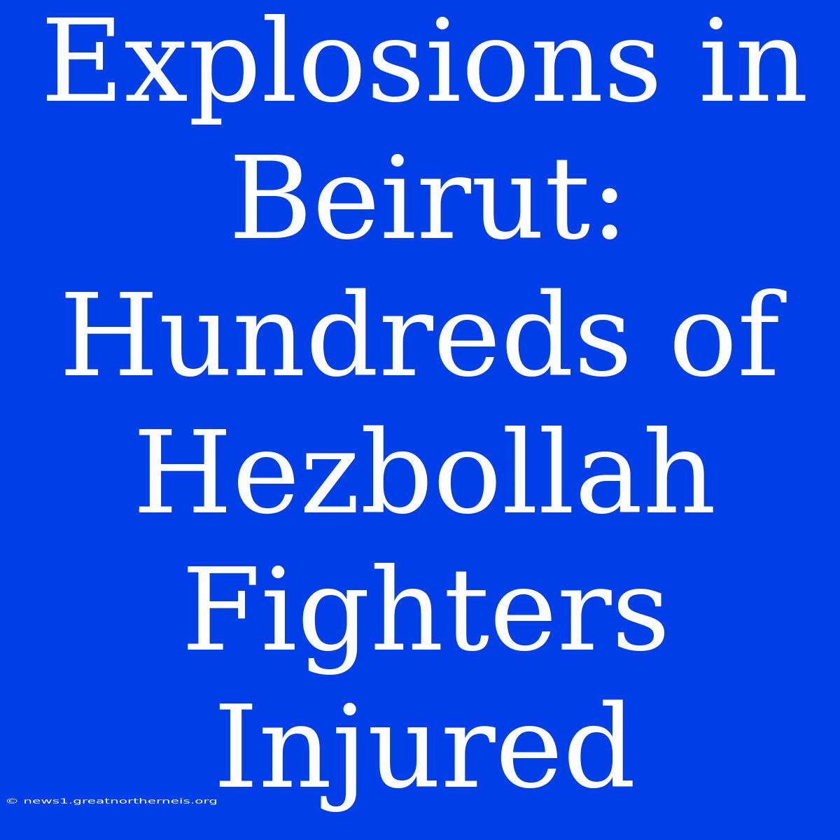 Explosions In Beirut: Hundreds Of Hezbollah Fighters Injured