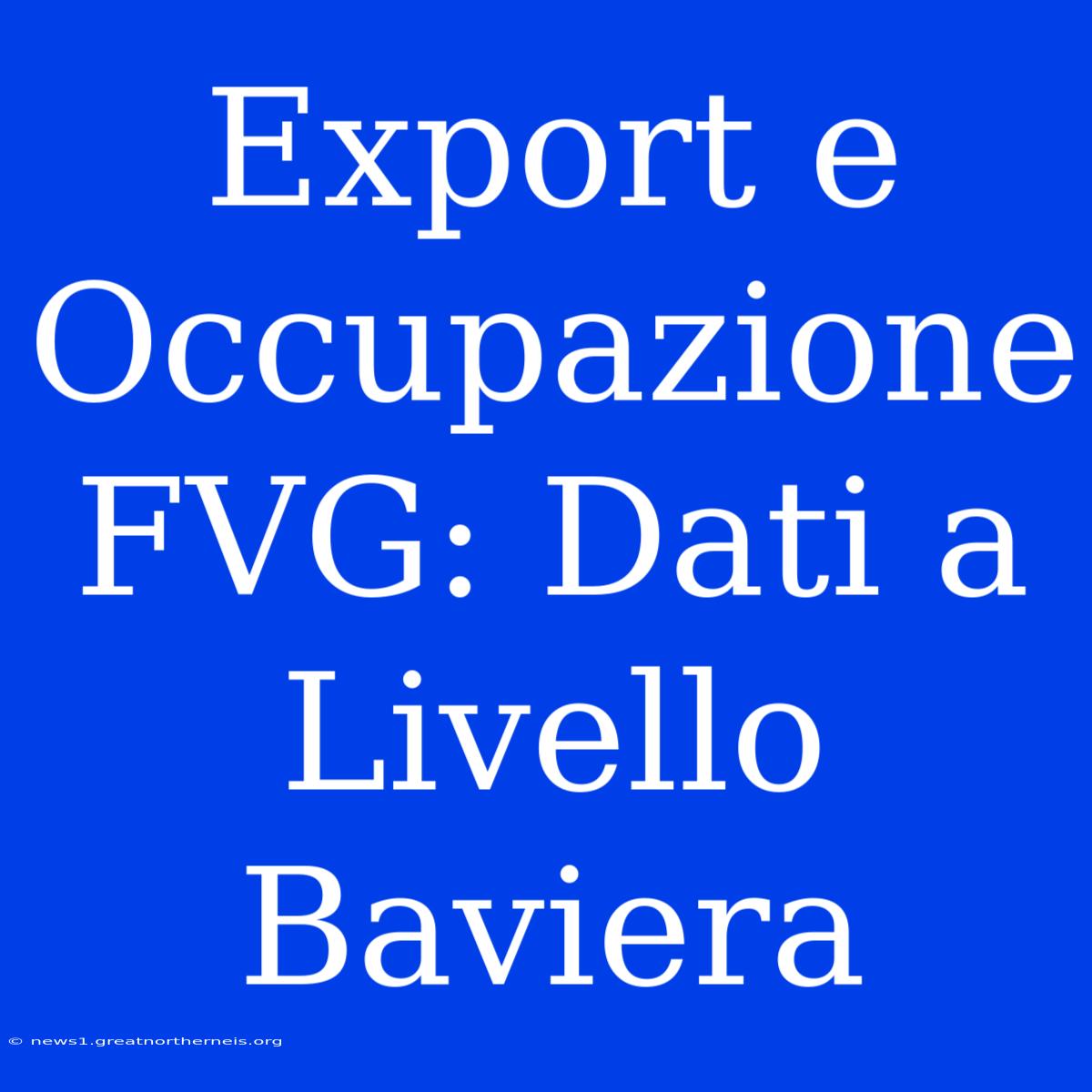 Export E Occupazione FVG: Dati A Livello Baviera