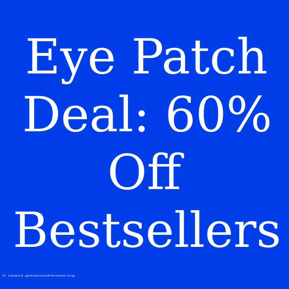 Eye Patch Deal: 60% Off Bestsellers