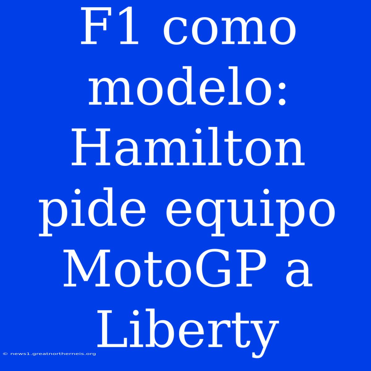 F1 Como Modelo: Hamilton Pide Equipo MotoGP A Liberty