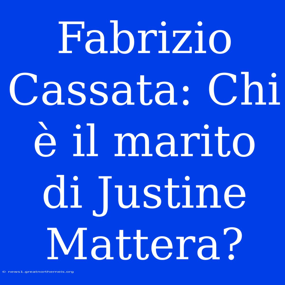 Fabrizio Cassata: Chi È Il Marito Di Justine Mattera?