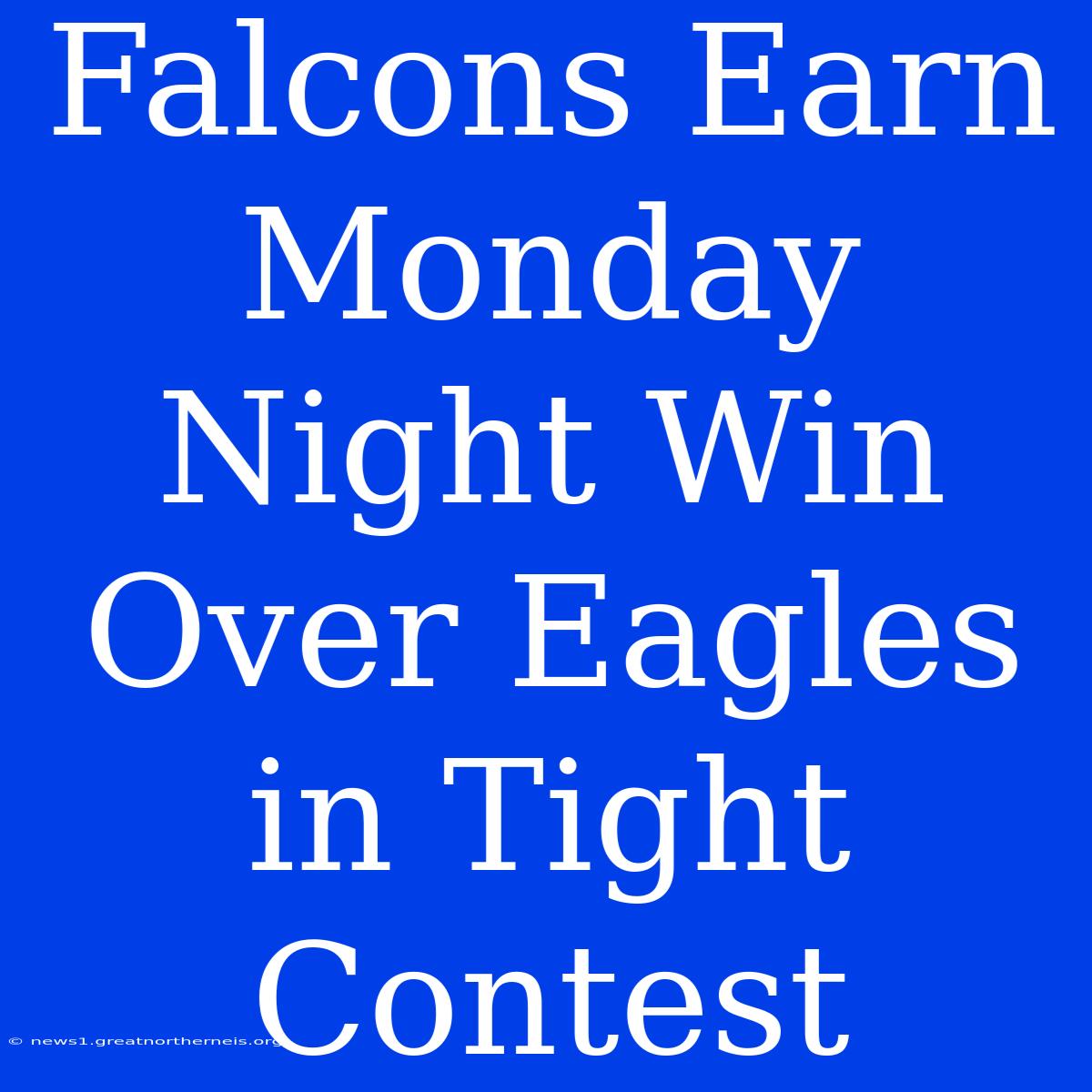 Falcons Earn Monday Night Win Over Eagles In Tight Contest