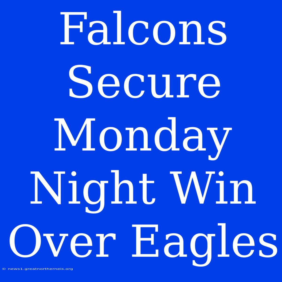 Falcons Secure Monday Night Win Over Eagles