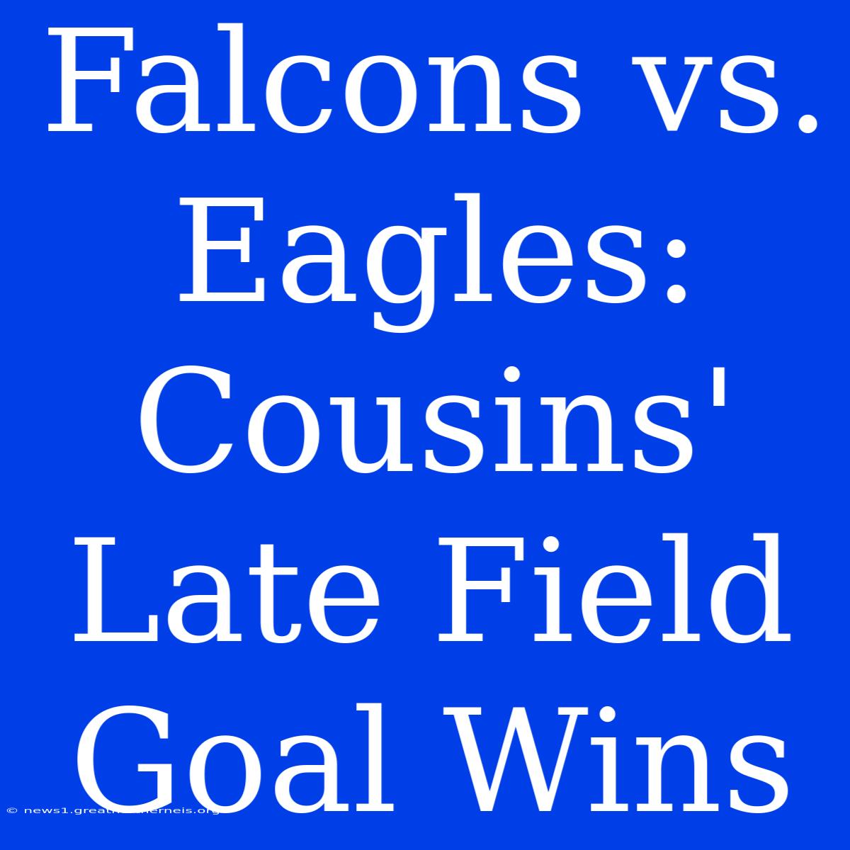 Falcons Vs. Eagles: Cousins' Late Field Goal Wins