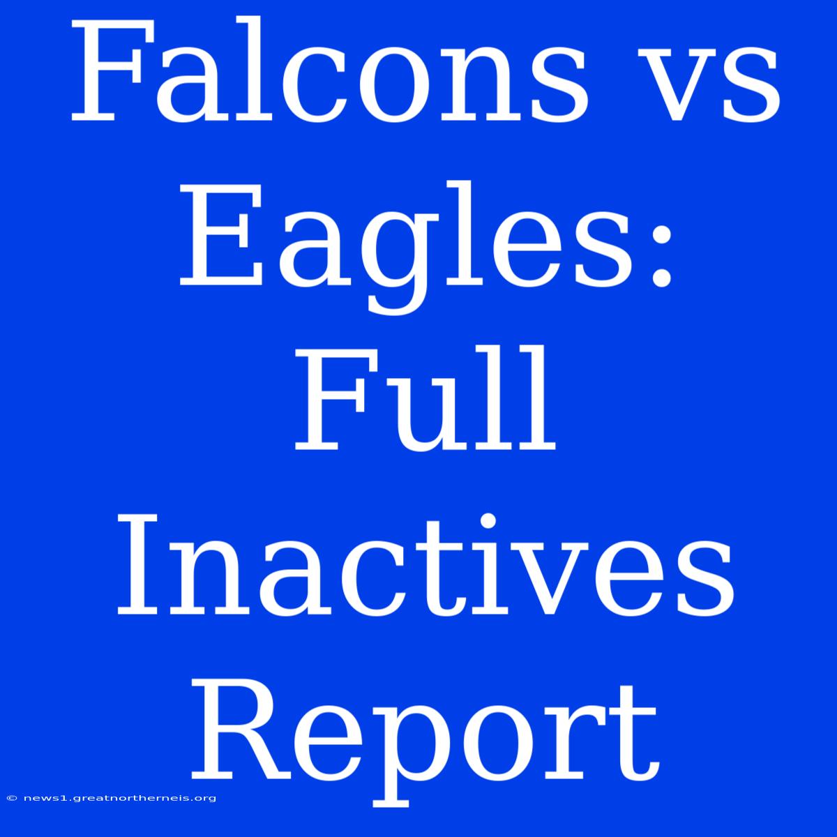 Falcons Vs Eagles: Full Inactives Report