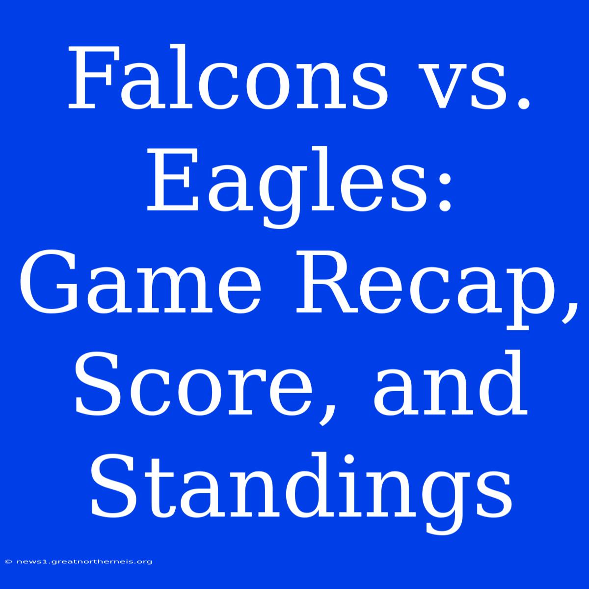 Falcons Vs. Eagles: Game Recap, Score, And Standings