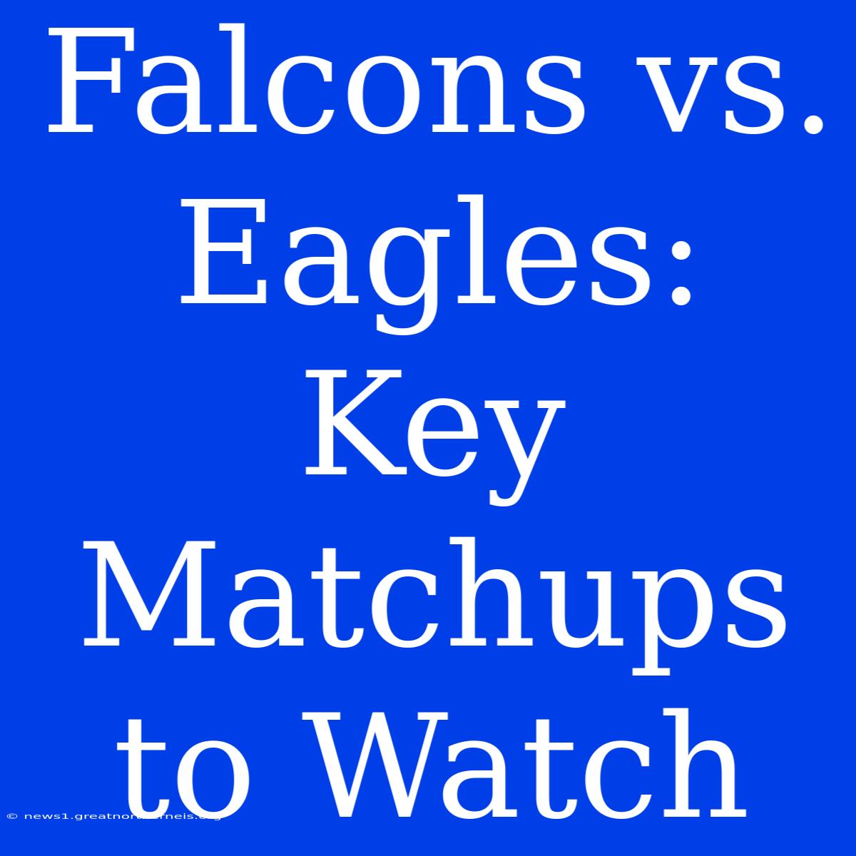 Falcons Vs. Eagles: Key Matchups To Watch