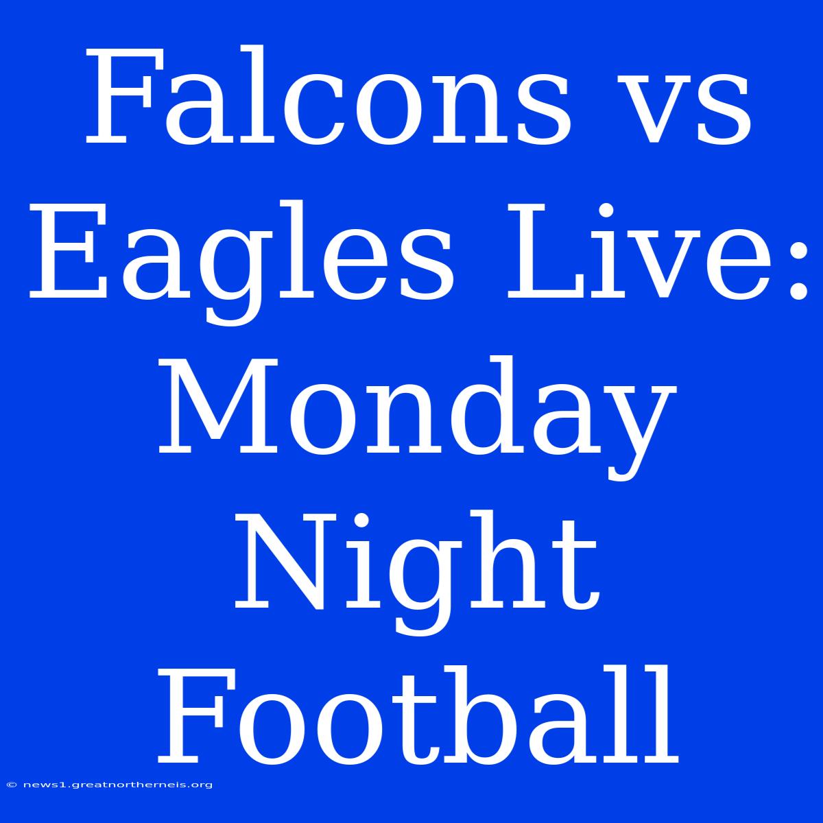 Falcons Vs Eagles Live: Monday Night Football