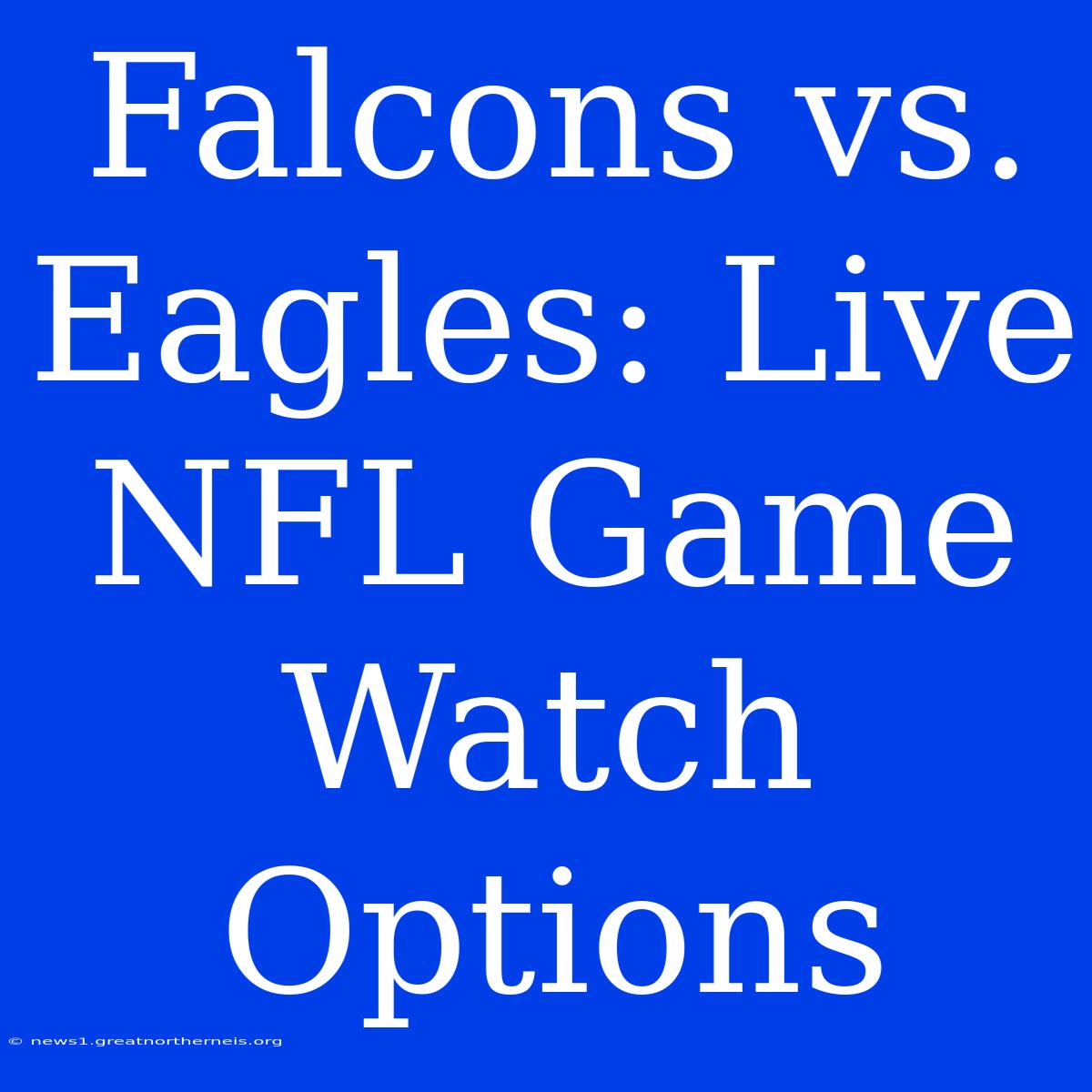 Falcons Vs. Eagles: Live NFL Game Watch Options