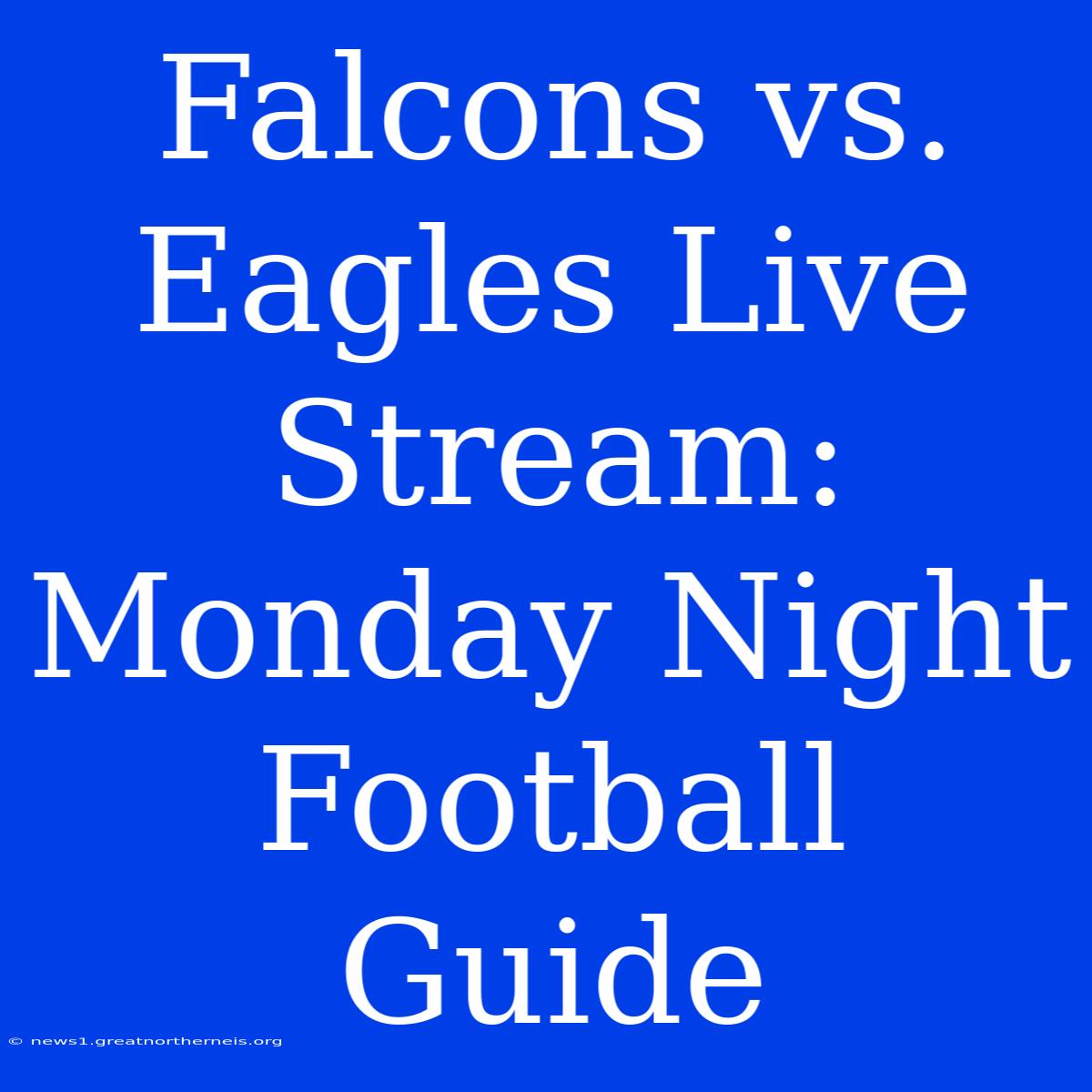 Falcons Vs. Eagles Live Stream: Monday Night Football Guide