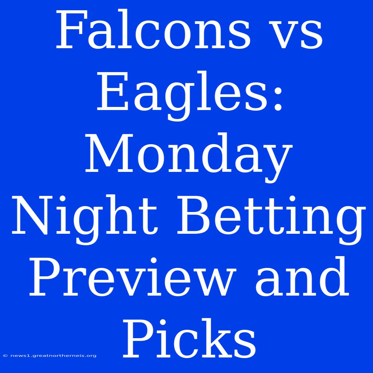 Falcons Vs Eagles: Monday Night Betting Preview And Picks