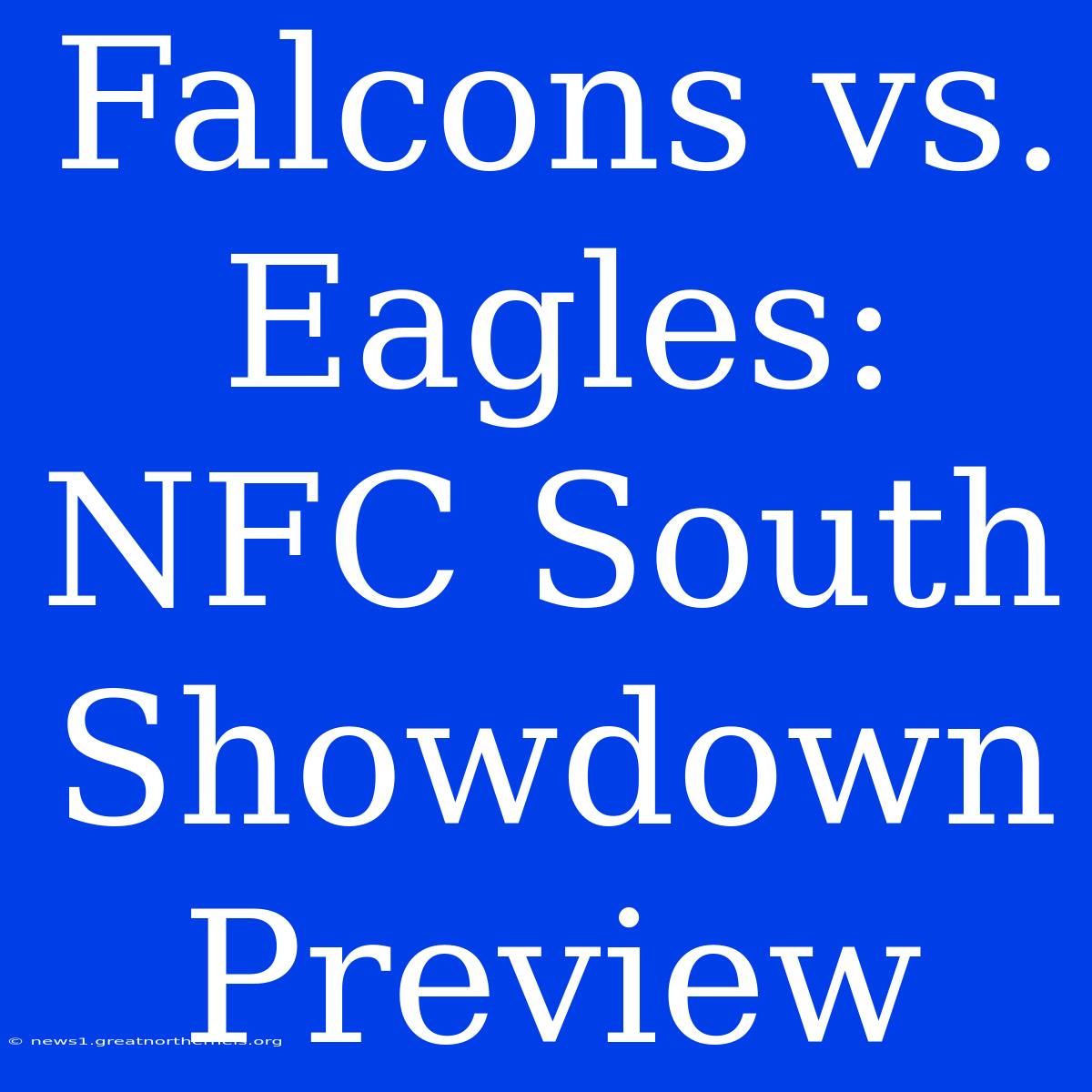 Falcons Vs. Eagles: NFC South Showdown Preview