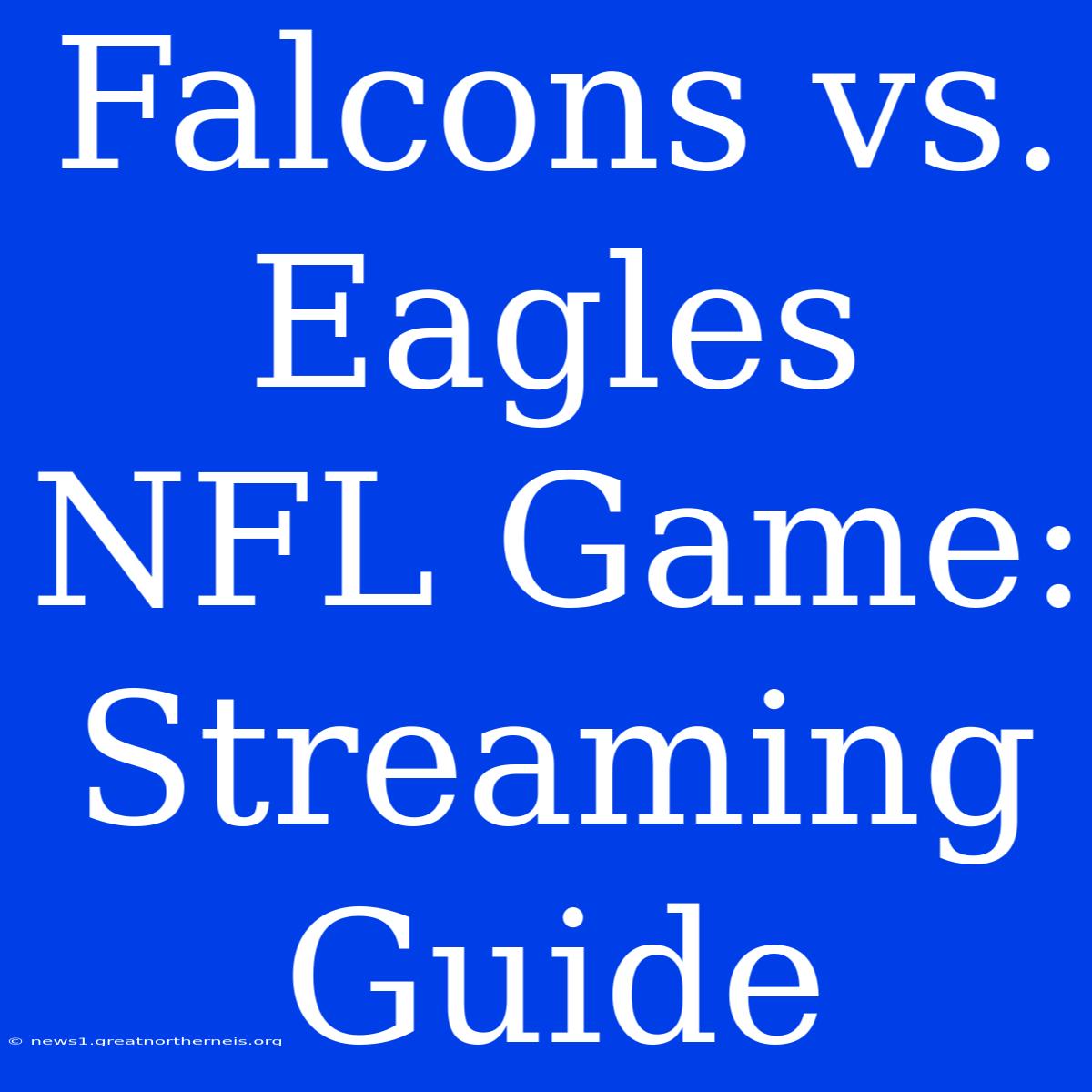 Falcons Vs. Eagles NFL Game: Streaming Guide