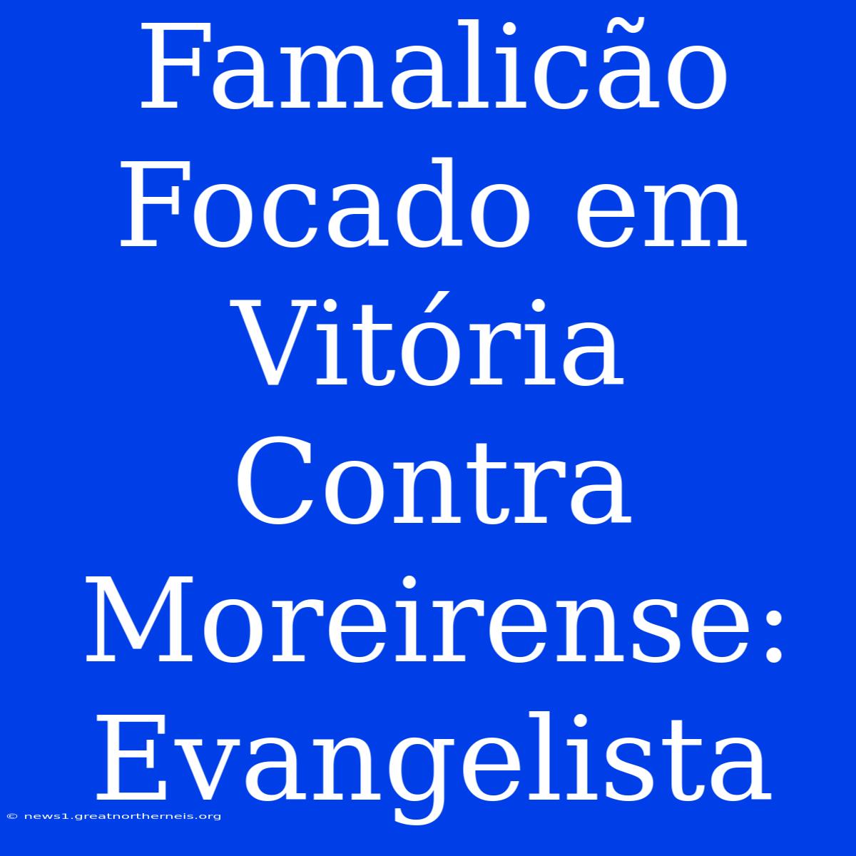 Famalicão Focado Em Vitória Contra Moreirense: Evangelista