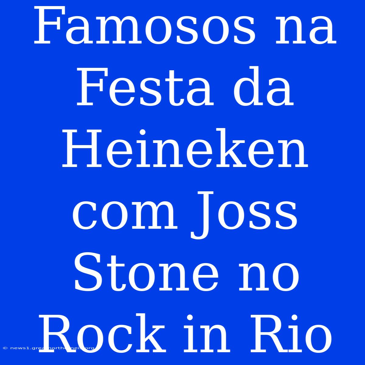 Famosos Na Festa Da Heineken Com Joss Stone No Rock In Rio